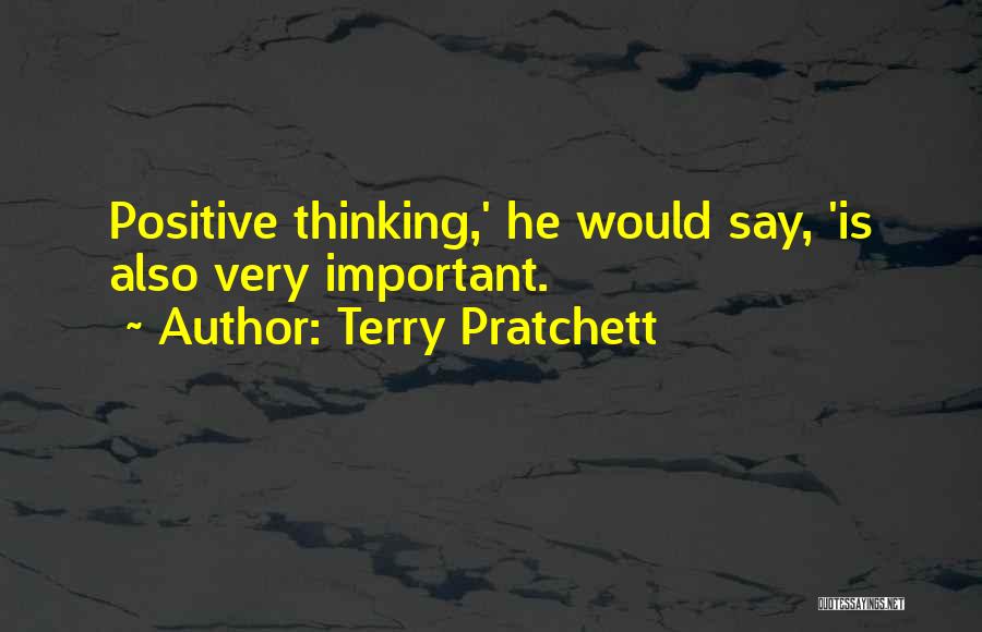 Terry Pratchett Quotes: Positive Thinking,' He Would Say, 'is Also Very Important.