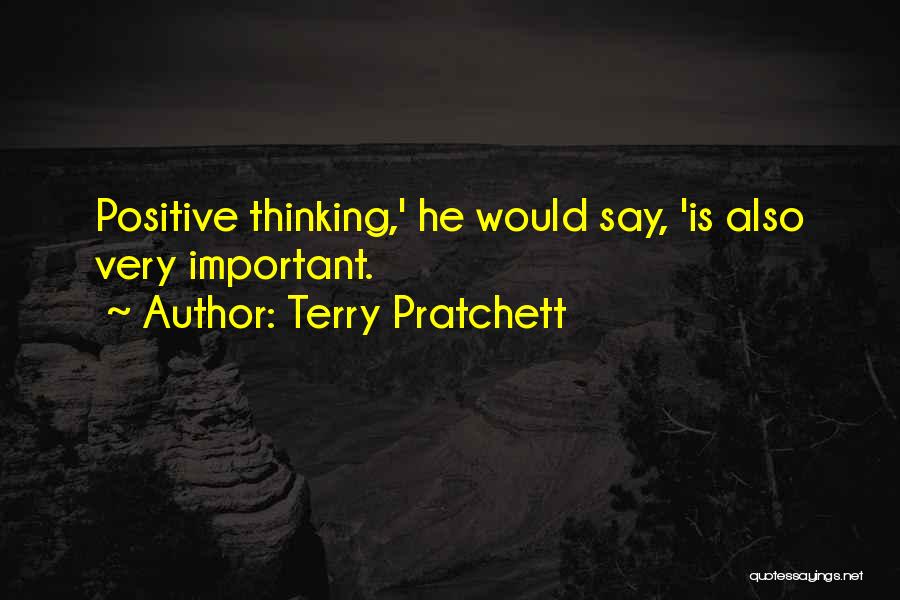 Terry Pratchett Quotes: Positive Thinking,' He Would Say, 'is Also Very Important.