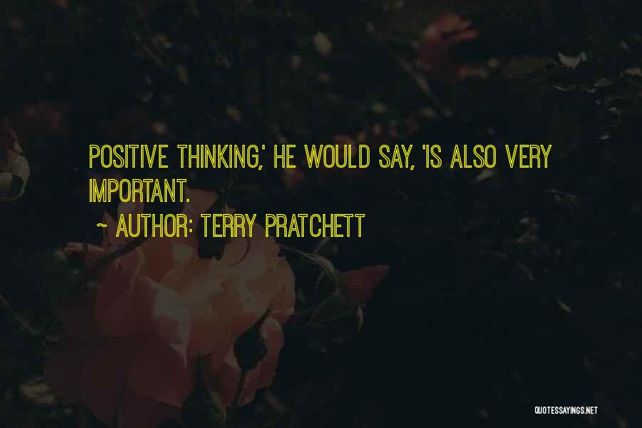 Terry Pratchett Quotes: Positive Thinking,' He Would Say, 'is Also Very Important.