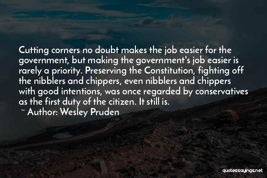 Wesley Pruden Quotes: Cutting Corners No Doubt Makes The Job Easier For The Government, But Making The Government's Job Easier Is Rarely A