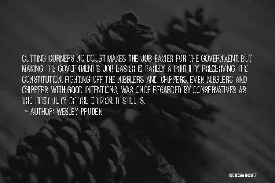 Wesley Pruden Quotes: Cutting Corners No Doubt Makes The Job Easier For The Government, But Making The Government's Job Easier Is Rarely A