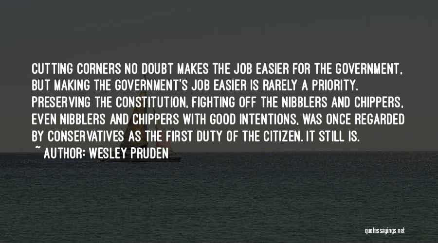 Wesley Pruden Quotes: Cutting Corners No Doubt Makes The Job Easier For The Government, But Making The Government's Job Easier Is Rarely A