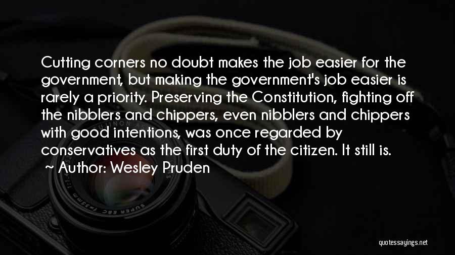 Wesley Pruden Quotes: Cutting Corners No Doubt Makes The Job Easier For The Government, But Making The Government's Job Easier Is Rarely A