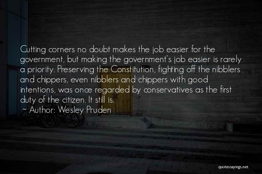 Wesley Pruden Quotes: Cutting Corners No Doubt Makes The Job Easier For The Government, But Making The Government's Job Easier Is Rarely A