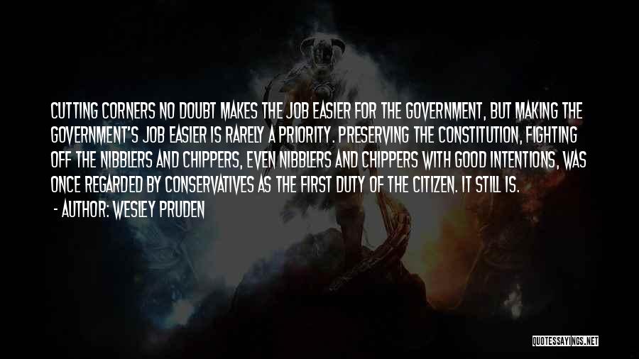 Wesley Pruden Quotes: Cutting Corners No Doubt Makes The Job Easier For The Government, But Making The Government's Job Easier Is Rarely A