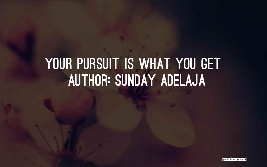 Sunday Adelaja Quotes: Your Pursuit Is What You Get