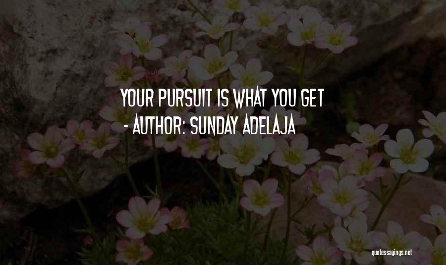 Sunday Adelaja Quotes: Your Pursuit Is What You Get