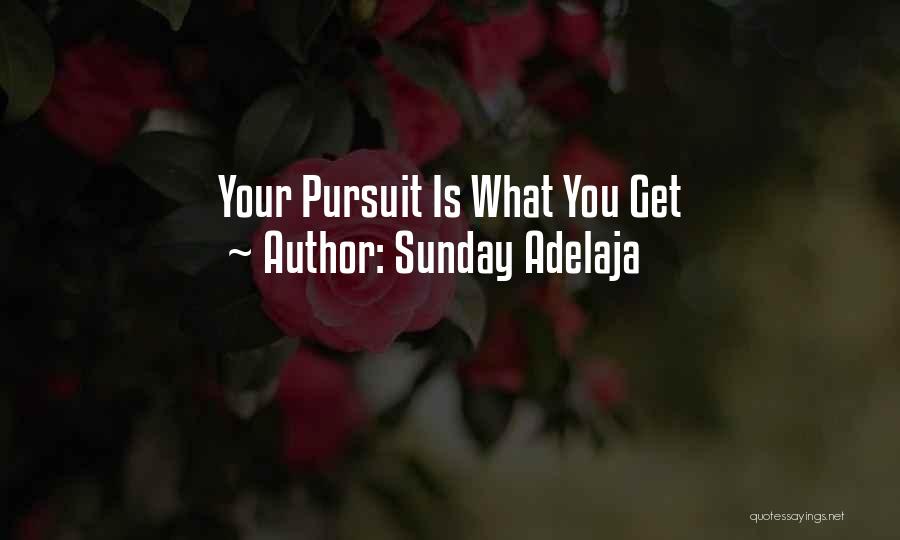 Sunday Adelaja Quotes: Your Pursuit Is What You Get