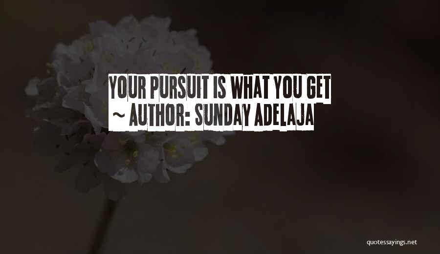 Sunday Adelaja Quotes: Your Pursuit Is What You Get
