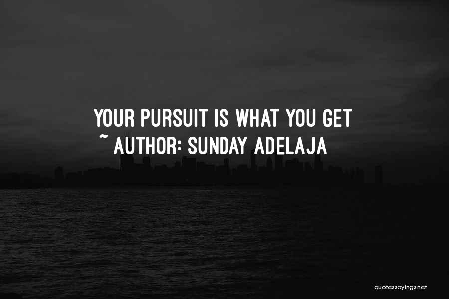 Sunday Adelaja Quotes: Your Pursuit Is What You Get