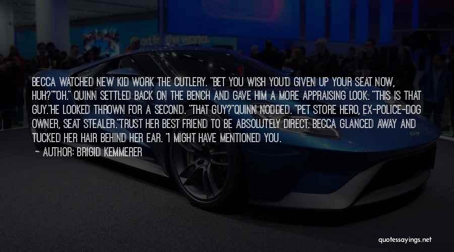 Brigid Kemmerer Quotes: Becca Watched New Kid Work The Cutlery. Bet You Wish You'd Given Up Your Seat Now, Huh?oh. Quinn Settled Back