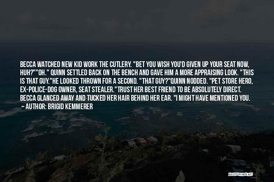 Brigid Kemmerer Quotes: Becca Watched New Kid Work The Cutlery. Bet You Wish You'd Given Up Your Seat Now, Huh?oh. Quinn Settled Back