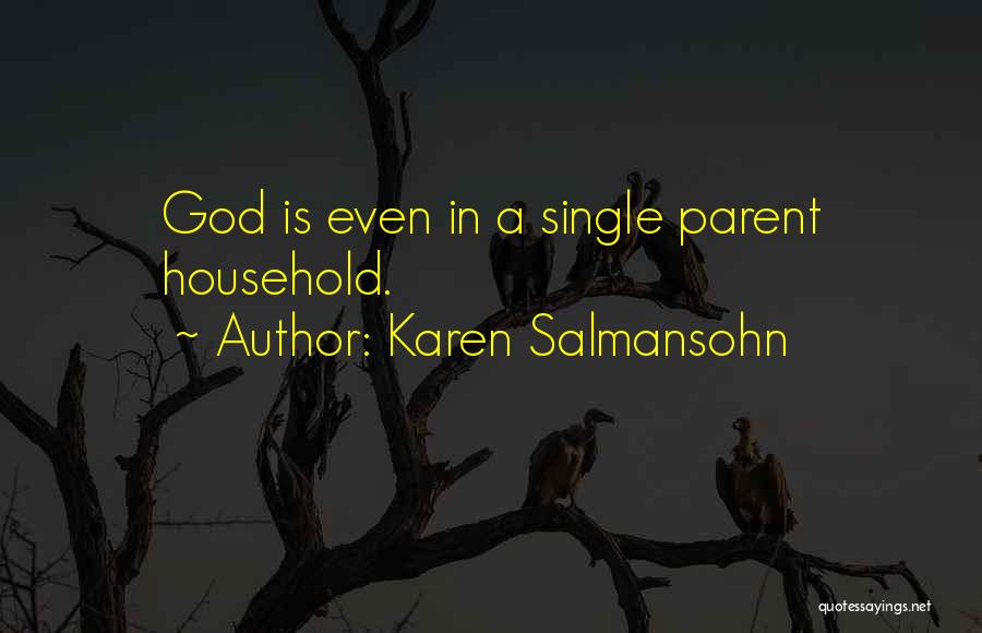 Karen Salmansohn Quotes: God Is Even In A Single Parent Household.