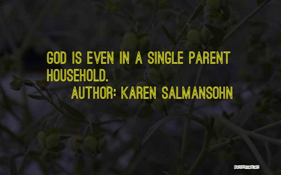 Karen Salmansohn Quotes: God Is Even In A Single Parent Household.