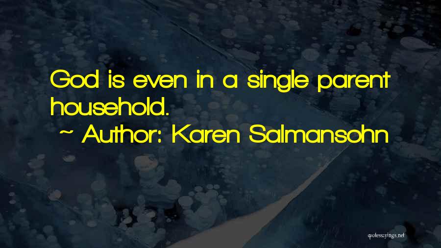 Karen Salmansohn Quotes: God Is Even In A Single Parent Household.