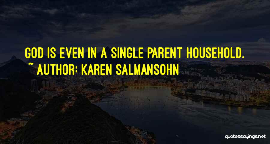 Karen Salmansohn Quotes: God Is Even In A Single Parent Household.