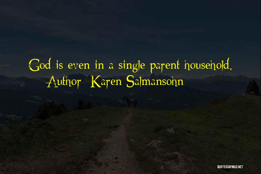 Karen Salmansohn Quotes: God Is Even In A Single Parent Household.