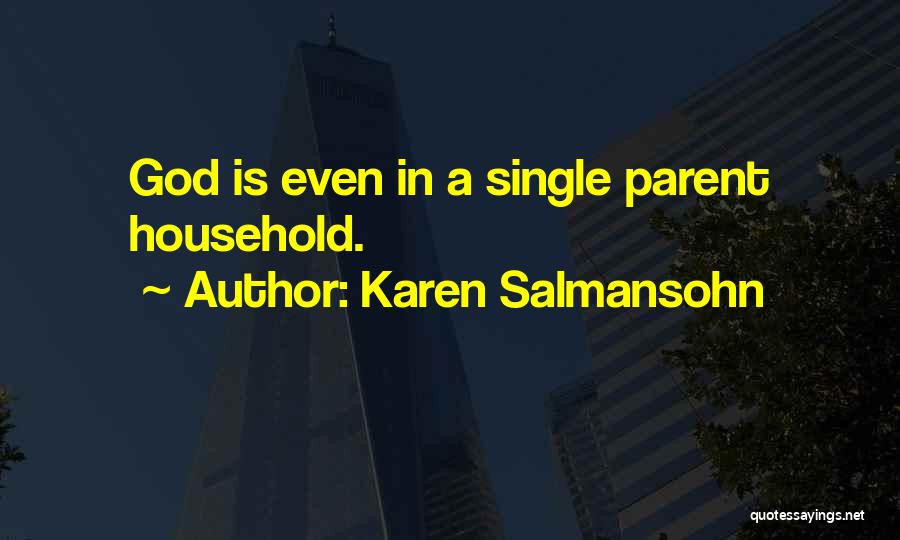 Karen Salmansohn Quotes: God Is Even In A Single Parent Household.
