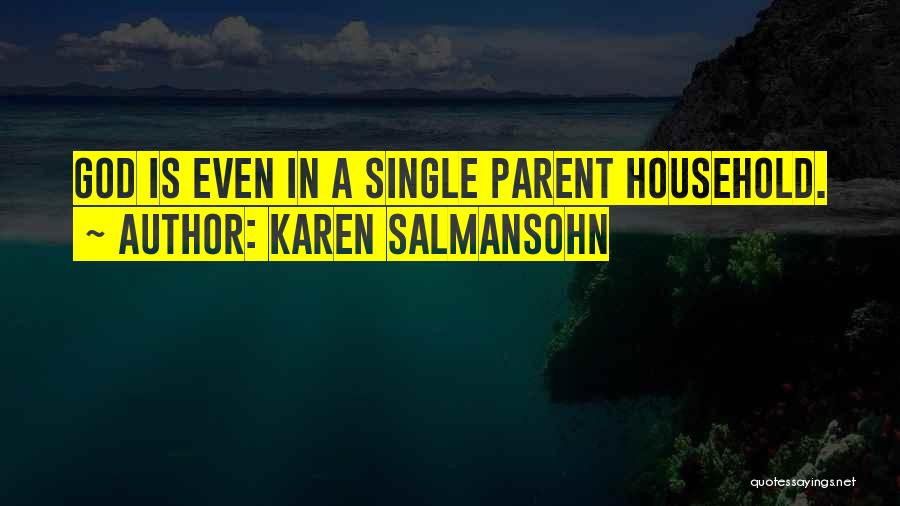 Karen Salmansohn Quotes: God Is Even In A Single Parent Household.