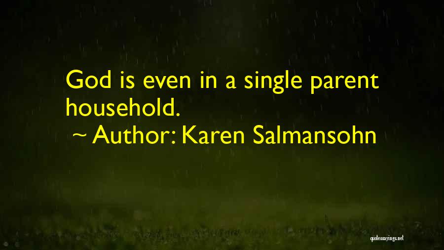 Karen Salmansohn Quotes: God Is Even In A Single Parent Household.