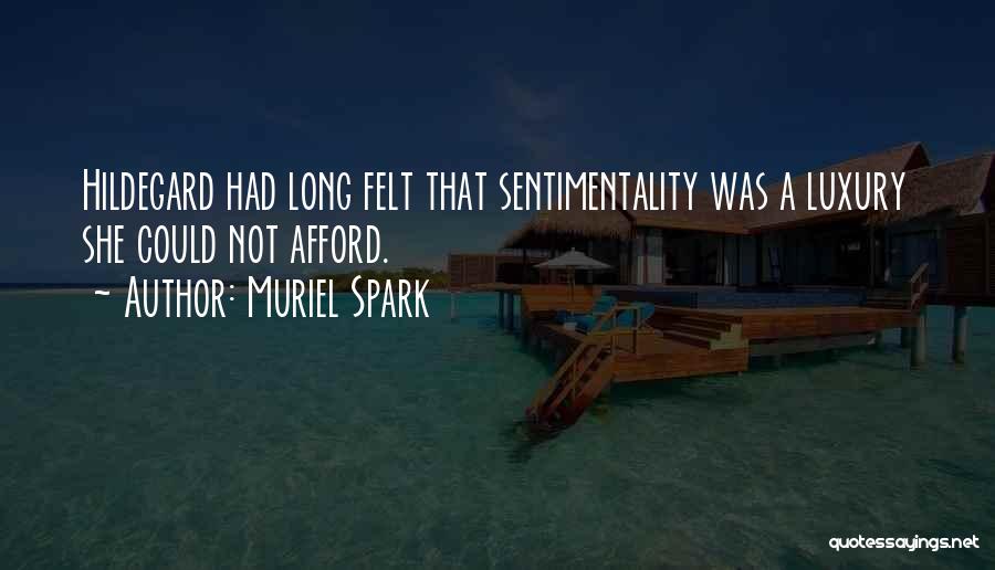 Muriel Spark Quotes: Hildegard Had Long Felt That Sentimentality Was A Luxury She Could Not Afford.