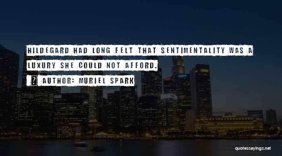 Muriel Spark Quotes: Hildegard Had Long Felt That Sentimentality Was A Luxury She Could Not Afford.