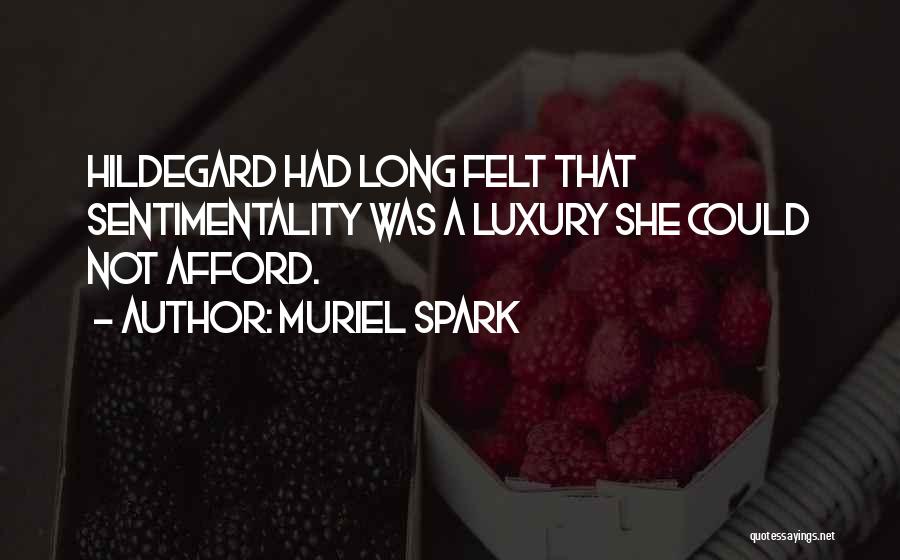 Muriel Spark Quotes: Hildegard Had Long Felt That Sentimentality Was A Luxury She Could Not Afford.