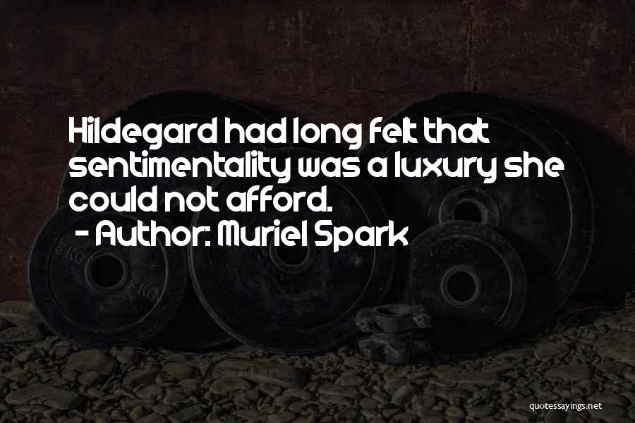 Muriel Spark Quotes: Hildegard Had Long Felt That Sentimentality Was A Luxury She Could Not Afford.