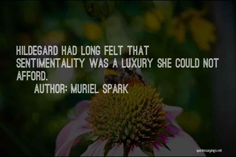 Muriel Spark Quotes: Hildegard Had Long Felt That Sentimentality Was A Luxury She Could Not Afford.