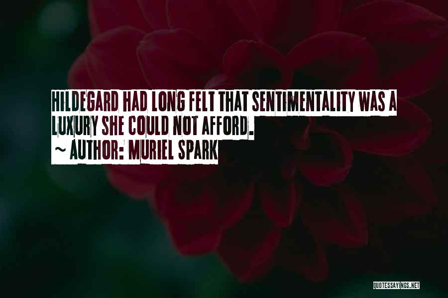 Muriel Spark Quotes: Hildegard Had Long Felt That Sentimentality Was A Luxury She Could Not Afford.