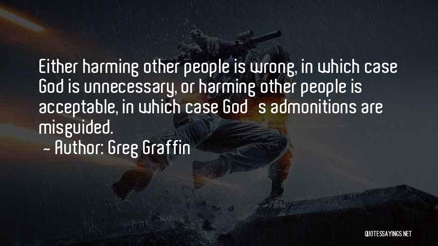 Greg Graffin Quotes: Either Harming Other People Is Wrong, In Which Case God Is Unnecessary, Or Harming Other People Is Acceptable, In Which