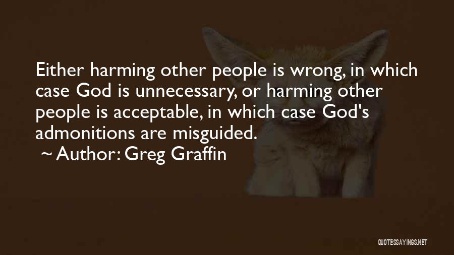 Greg Graffin Quotes: Either Harming Other People Is Wrong, In Which Case God Is Unnecessary, Or Harming Other People Is Acceptable, In Which