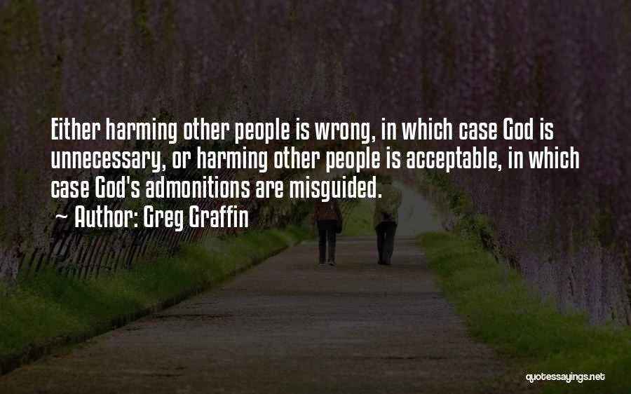 Greg Graffin Quotes: Either Harming Other People Is Wrong, In Which Case God Is Unnecessary, Or Harming Other People Is Acceptable, In Which