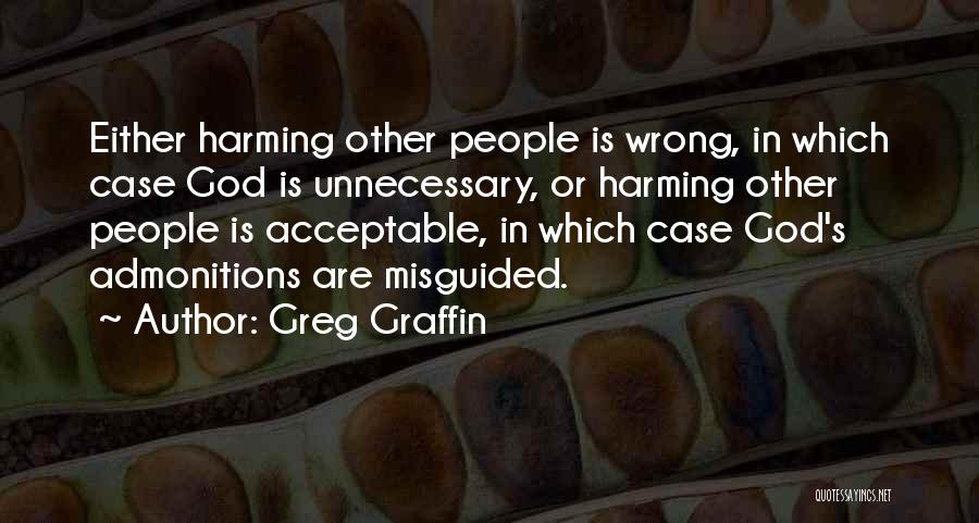 Greg Graffin Quotes: Either Harming Other People Is Wrong, In Which Case God Is Unnecessary, Or Harming Other People Is Acceptable, In Which