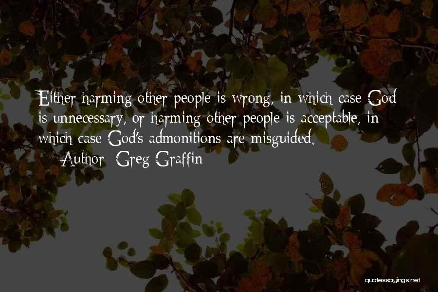 Greg Graffin Quotes: Either Harming Other People Is Wrong, In Which Case God Is Unnecessary, Or Harming Other People Is Acceptable, In Which