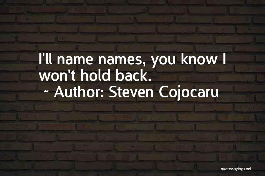 Steven Cojocaru Quotes: I'll Name Names, You Know I Won't Hold Back.