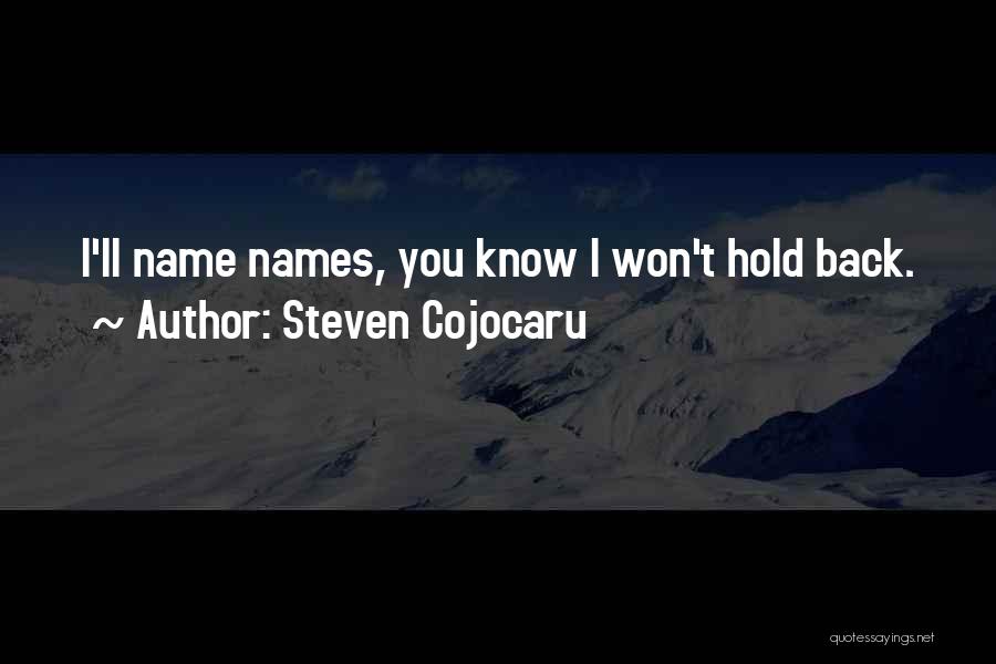 Steven Cojocaru Quotes: I'll Name Names, You Know I Won't Hold Back.