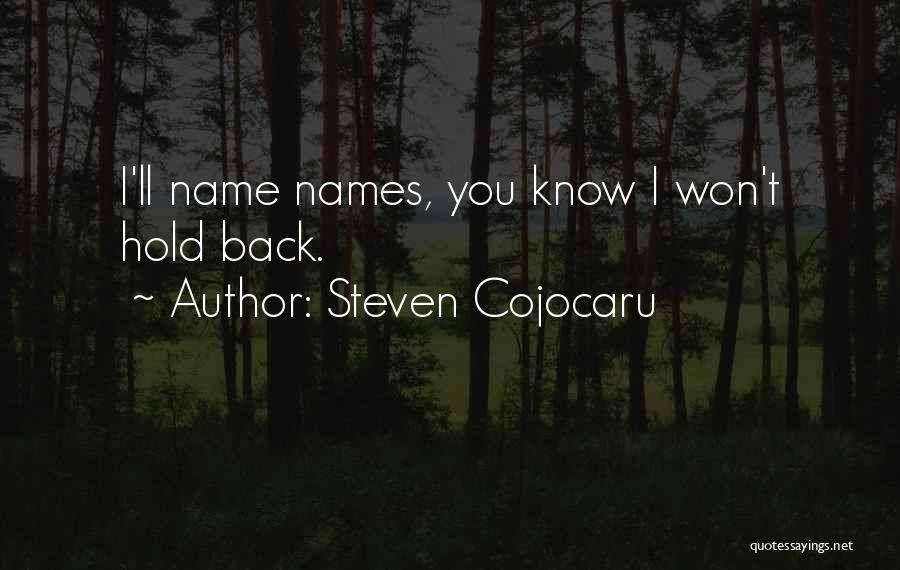 Steven Cojocaru Quotes: I'll Name Names, You Know I Won't Hold Back.