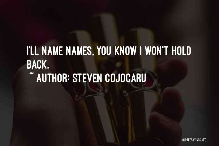 Steven Cojocaru Quotes: I'll Name Names, You Know I Won't Hold Back.