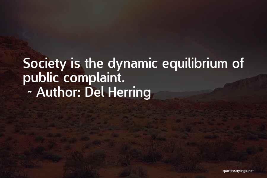 Del Herring Quotes: Society Is The Dynamic Equilibrium Of Public Complaint.