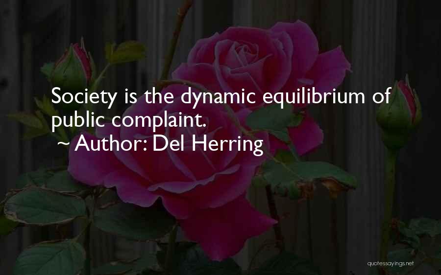 Del Herring Quotes: Society Is The Dynamic Equilibrium Of Public Complaint.