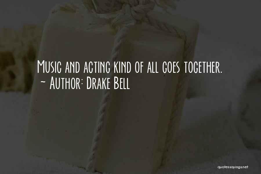 Drake Bell Quotes: Music And Acting Kind Of All Goes Together.