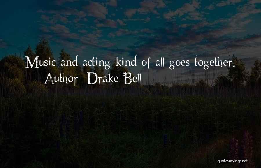 Drake Bell Quotes: Music And Acting Kind Of All Goes Together.