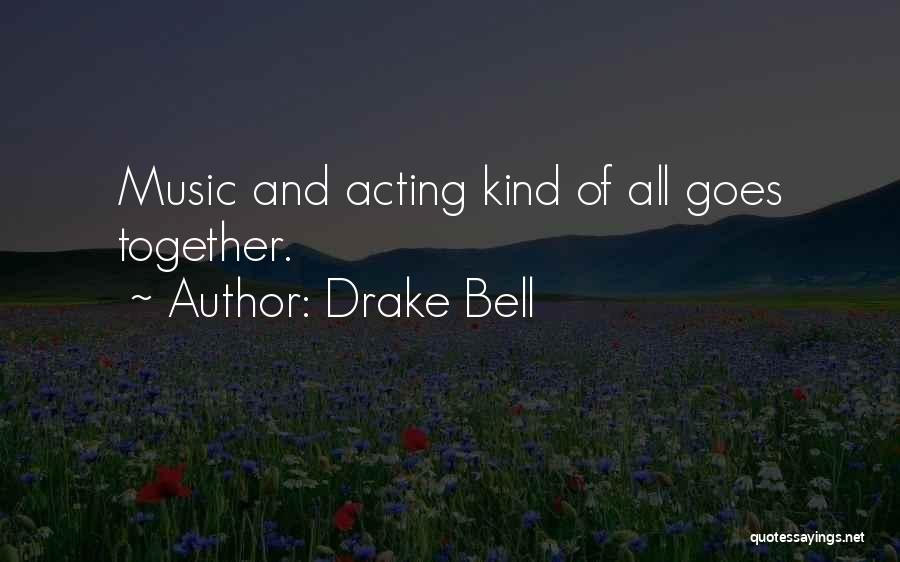 Drake Bell Quotes: Music And Acting Kind Of All Goes Together.