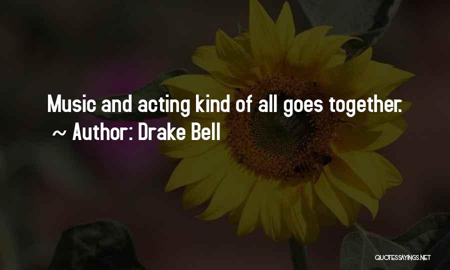 Drake Bell Quotes: Music And Acting Kind Of All Goes Together.