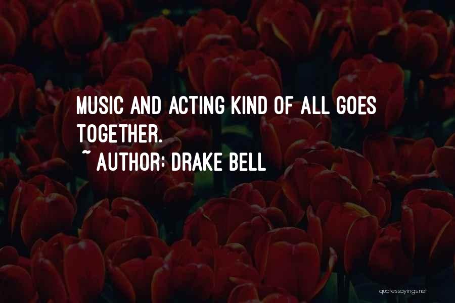 Drake Bell Quotes: Music And Acting Kind Of All Goes Together.