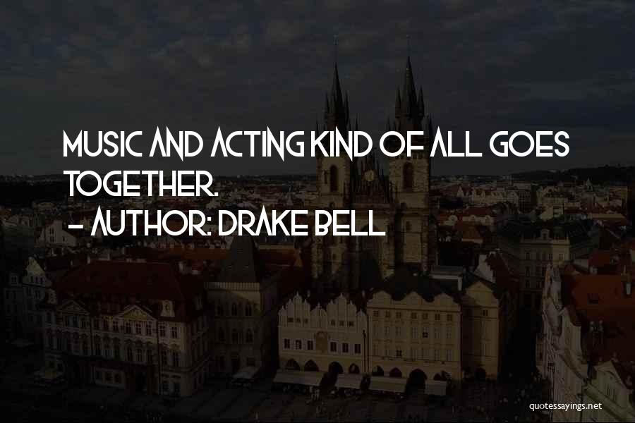 Drake Bell Quotes: Music And Acting Kind Of All Goes Together.