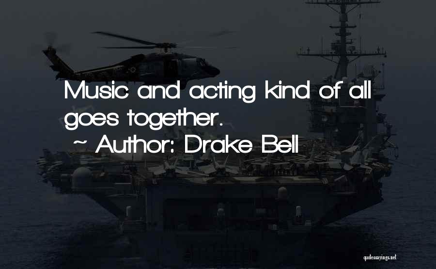 Drake Bell Quotes: Music And Acting Kind Of All Goes Together.