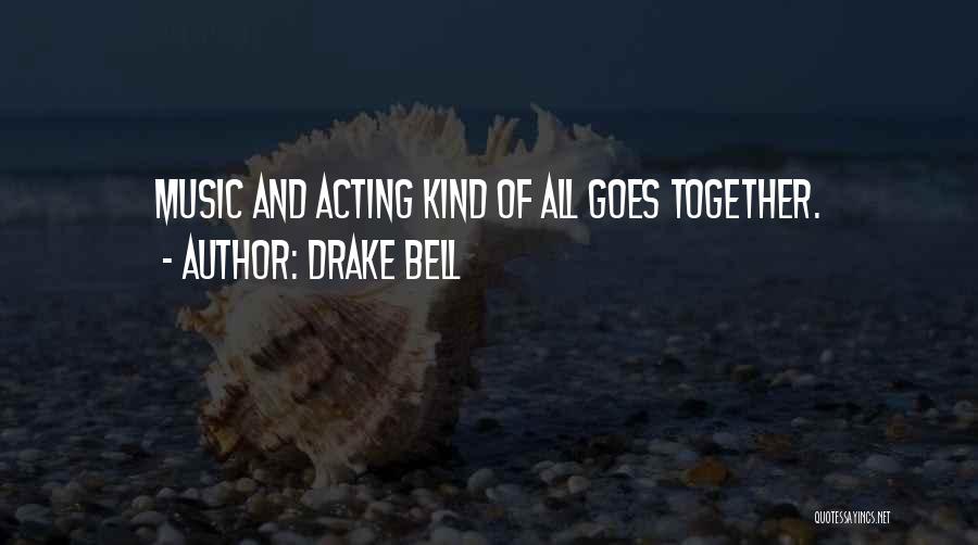 Drake Bell Quotes: Music And Acting Kind Of All Goes Together.