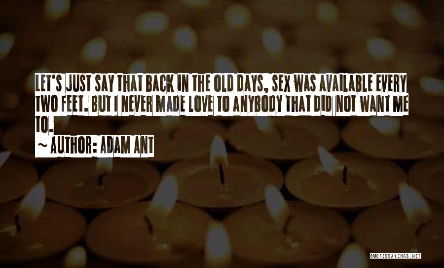Adam Ant Quotes: Let's Just Say That Back In The Old Days, Sex Was Available Every Two Feet. But I Never Made Love